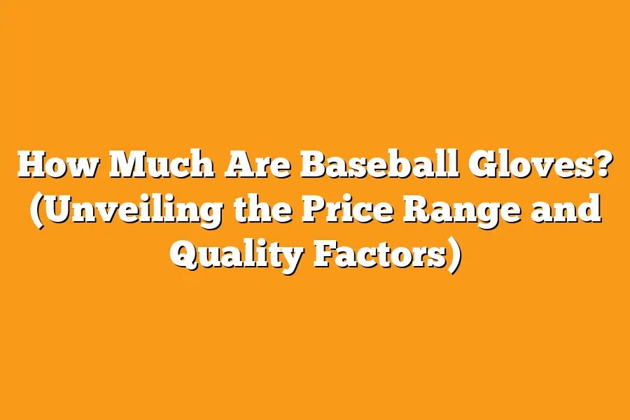 How Much Are Baseball Gloves? (Unveiling the Price Range and Quality Factors)