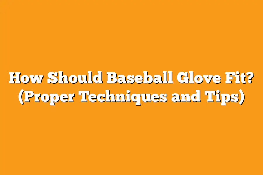 How Should Baseball Glove Fit Proper Techniques And Tips 