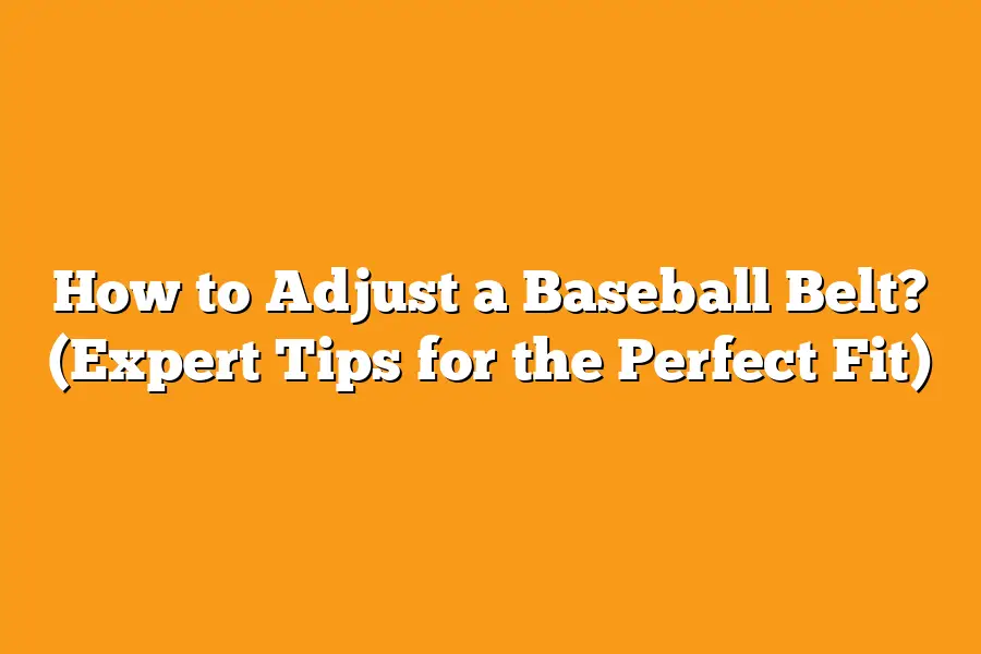 How to Adjust a Baseball Belt? (Expert Tips for the Perfect Fit)