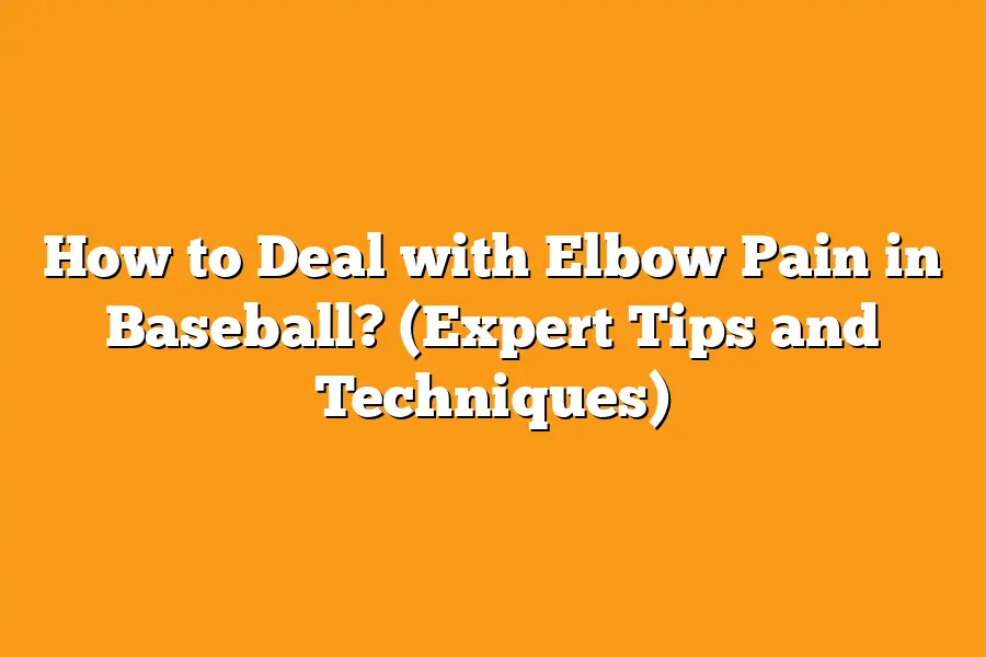 How to Deal with Elbow Pain in Baseball? (Expert Tips and Techniques)