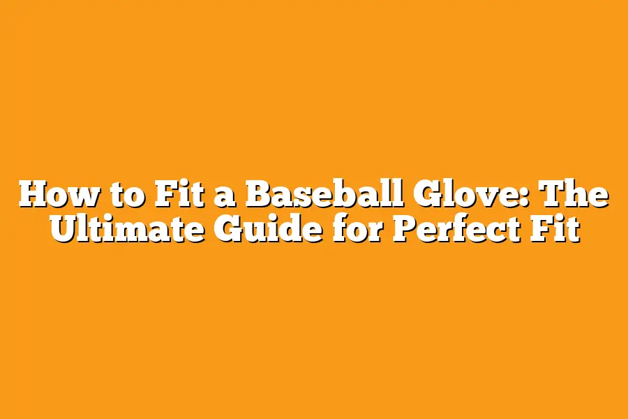 How to Fit a Baseball Glove: The Ultimate Guide for Perfect Fit