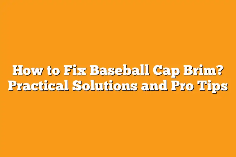 How to Fix Baseball Cap Brim? Practical Solutions and Pro Tips Sport Tasty