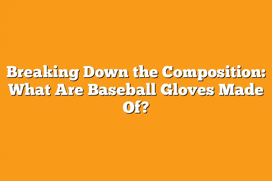 breaking-down-the-composition-what-are-baseball-gloves-made-of