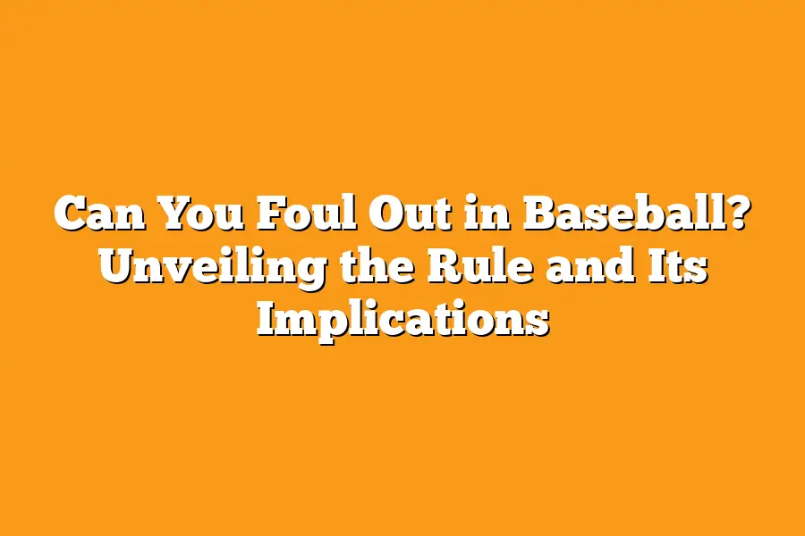 Can You Foul Out in Baseball? Unveiling the Rule and Its Implications