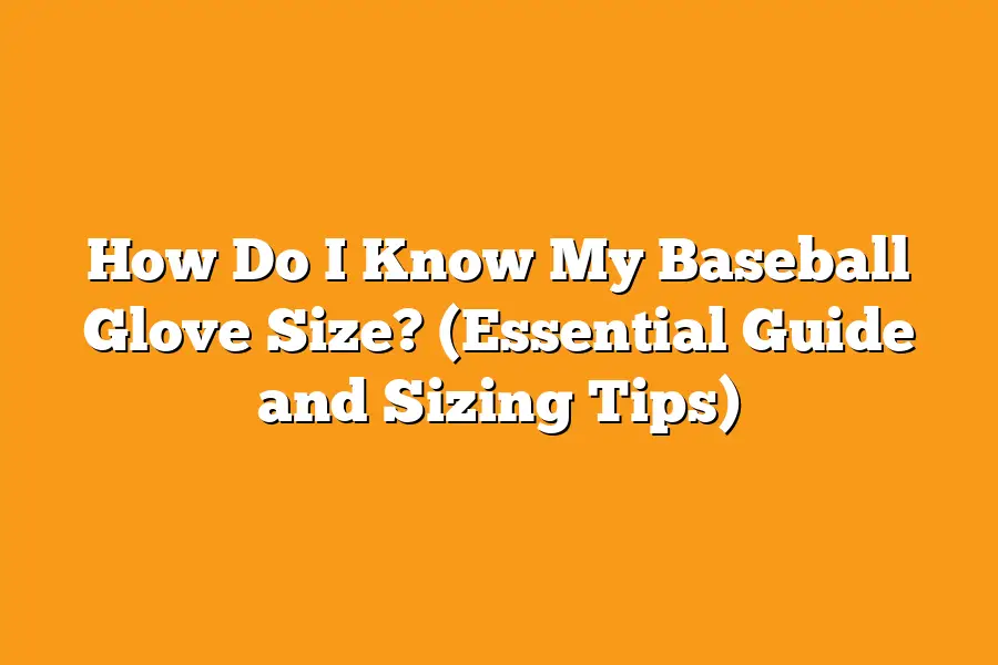 How Do I Know My Baseball Glove Size? (Essential Guide and Sizing Tips