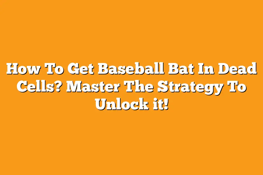 How To Get Baseball Bat In Dead Cells? Master The Strategy To Unlock it ...