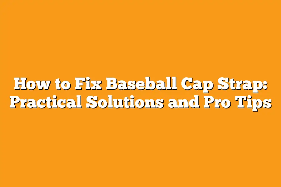 How to Fix Baseball Cap Strap: Practical Solutions and Pro Tips