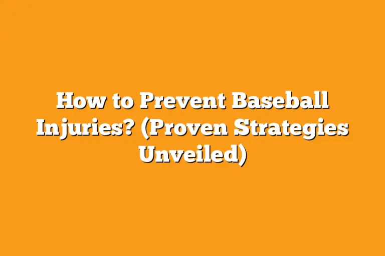 How to Prevent Baseball Injuries? (Proven Strategies Unveiled) Sport