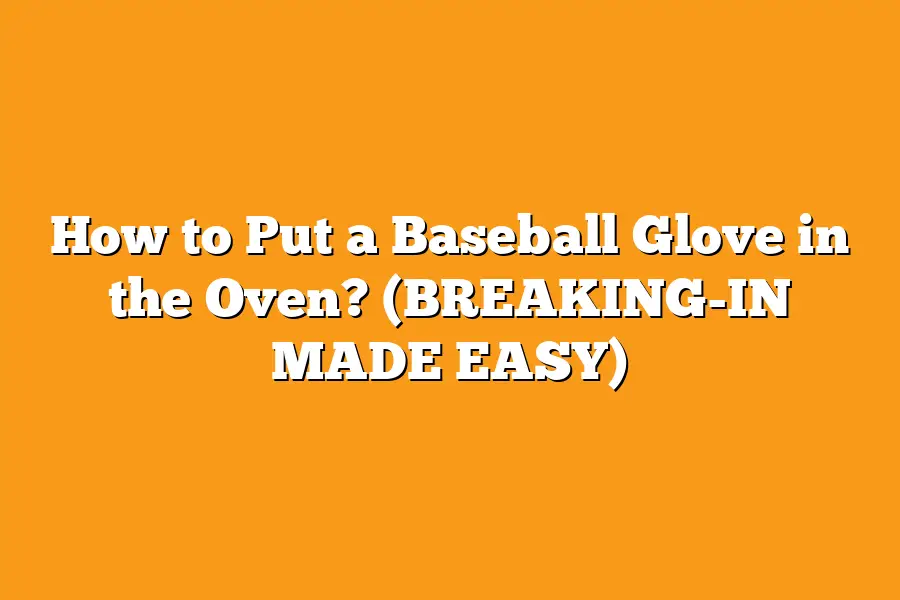 How to Put a Baseball Glove in the Oven? (BREAKING-IN MADE EASY)