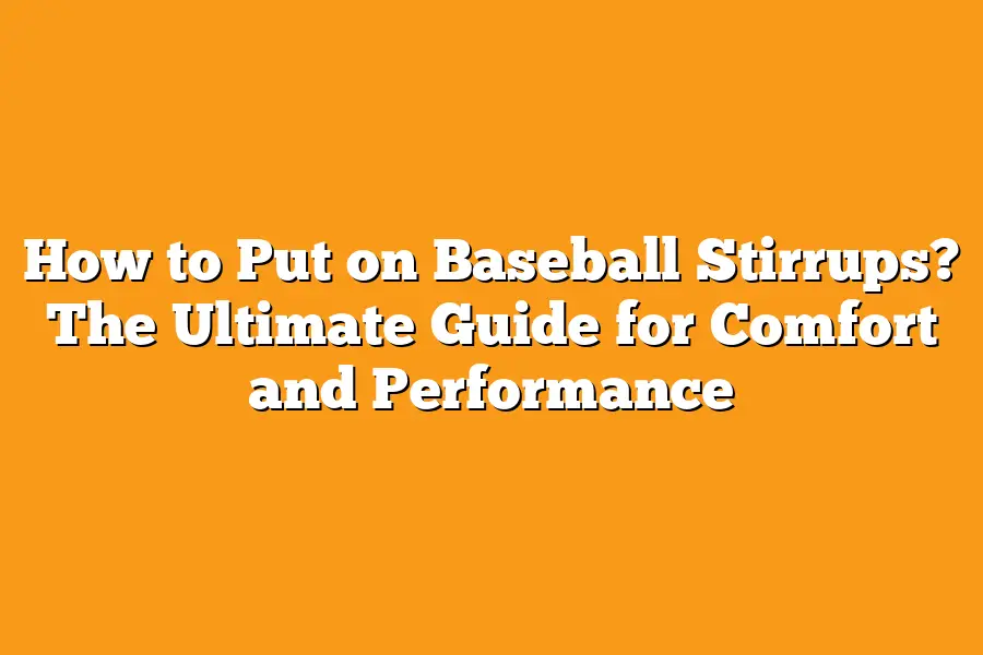 How to Put on Baseball Stirrups? The Ultimate Guide for Comfort and Performance