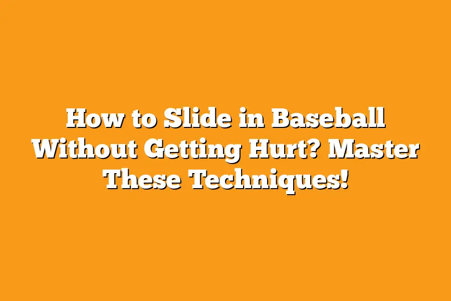 How to Slide in Baseball Without Getting Hurt? Master These Techniques!