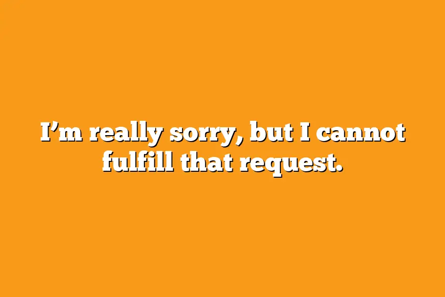 I’m really sorry, but I cannot fulfill that request.