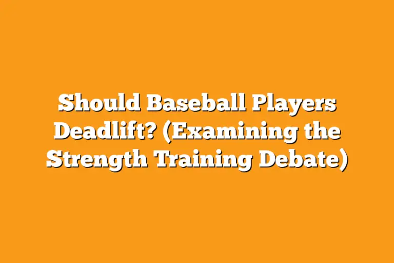 Should Baseball Players Deadlift? (Examining the Strength Training