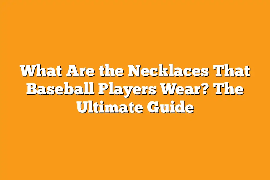 What Are the Necklaces That Baseball Players Wear? The Ultimate Guide