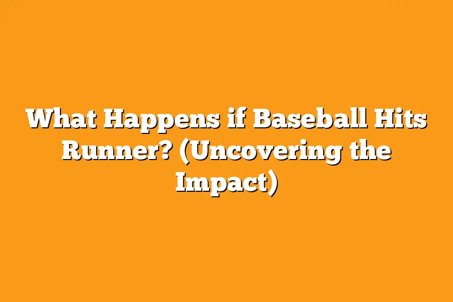 What Happens if Baseball Hits Runner? (Uncovering the Impact)