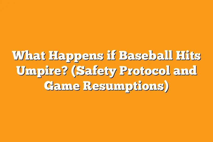 What Happens if Baseball Hits Umpire? (Safety Protocol and Game Resumptions)