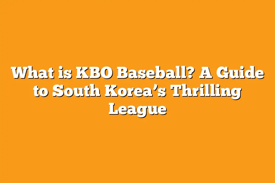 What is KBO Baseball? A Guide to South Korea’s Thrilling League