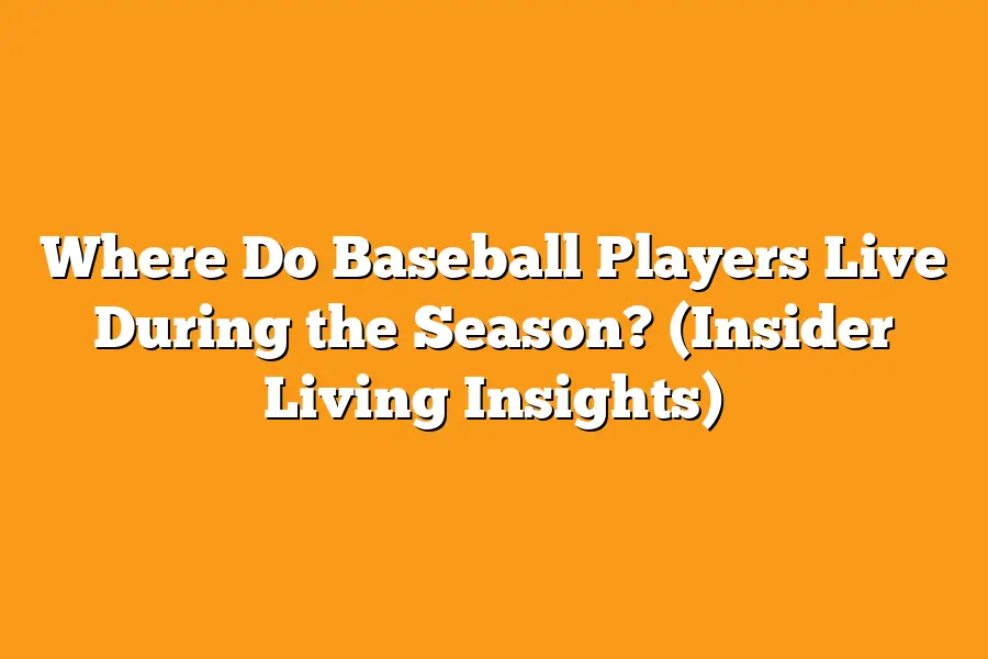 Where Do Baseball Players Live During the Season? (Insider Living Insights)