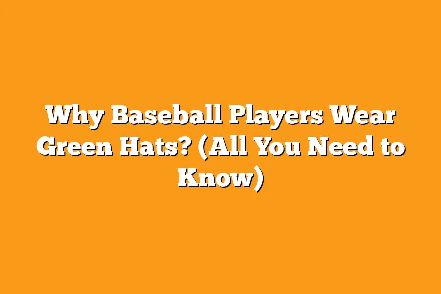 Why Baseball Players Wear Green Hats? (All You Need to Know) Sport Tasty