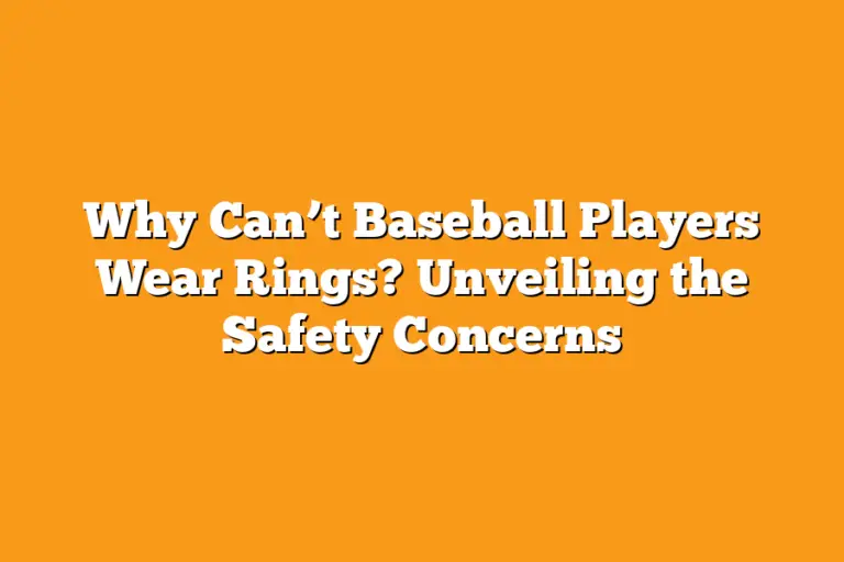 Why Can’t Baseball Players Wear Rings? Unveiling the Safety Concerns