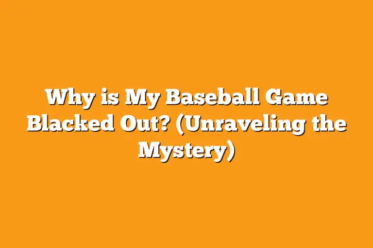 Why is My Baseball Game Blacked Out? (Unraveling the Mystery) – Sport Tasty - Why Is The Mn Wild Game Blacked Out