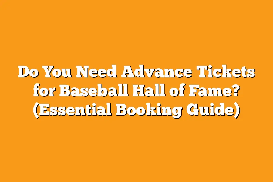 Do You Need Advance Tickets for Baseball Hall of Fame? (Essential Booking Guide)