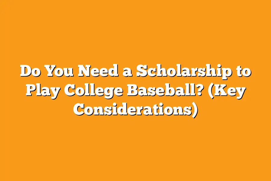 Do You Need a Scholarship to Play College Baseball? (Key Considerations)