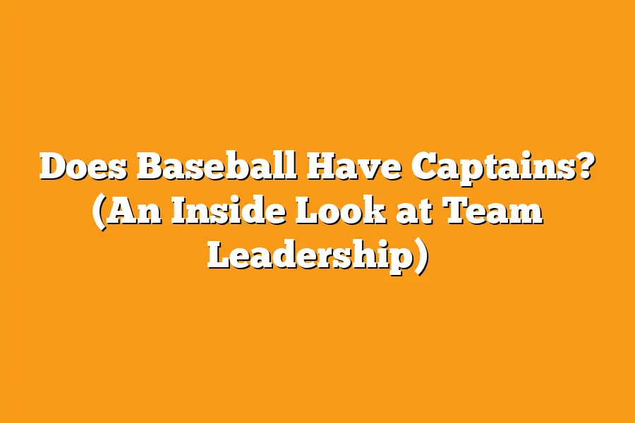 Does Baseball Have Captains? (An Inside Look at Team Leadership)