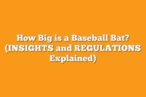 How Big is a Baseball Bat? (INSIGHTS and REGULATIONS Explained) – Sport ...