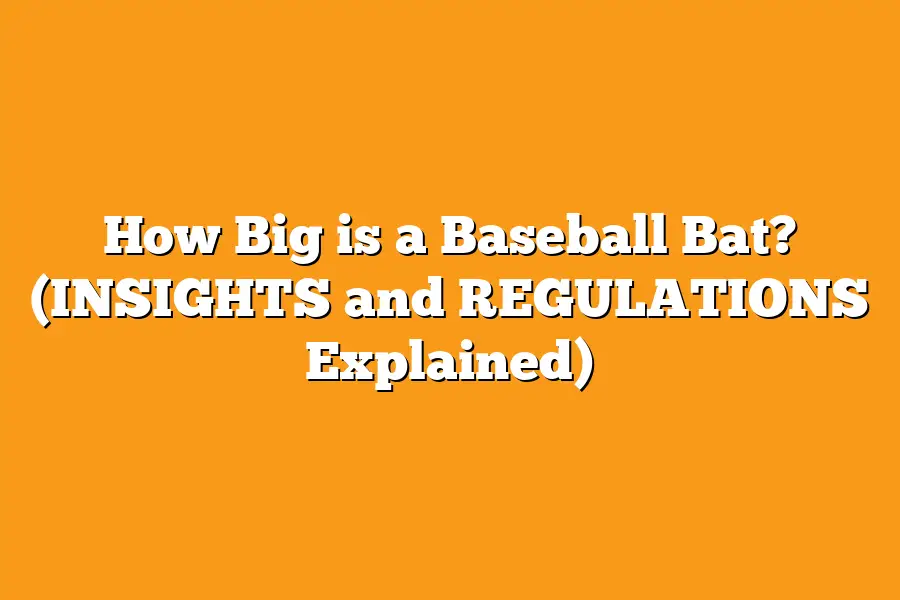 How Big is a Baseball Bat? (INSIGHTS and REGULATIONS Explained) Sport