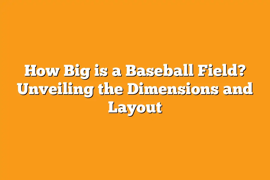 How Big is a Baseball Field? Unveiling the Dimensions and Layout
