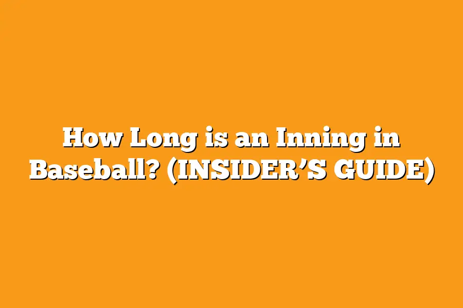 How Long is an Inning in Baseball? (INSIDER’S GUIDE)