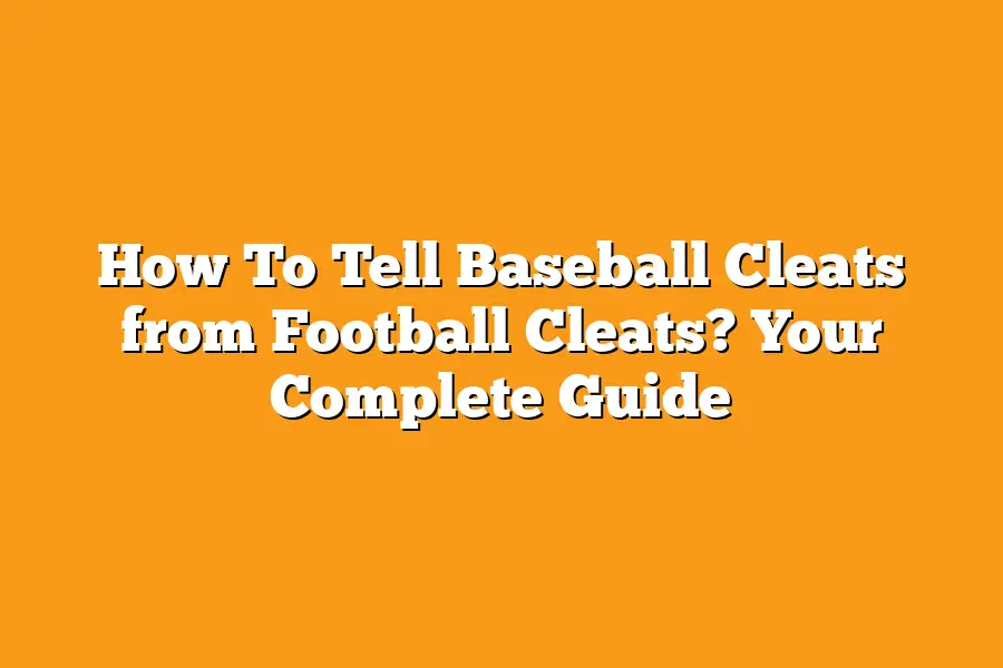 How To Tell Baseball Cleats from Football Cleats? Your Complete Guide