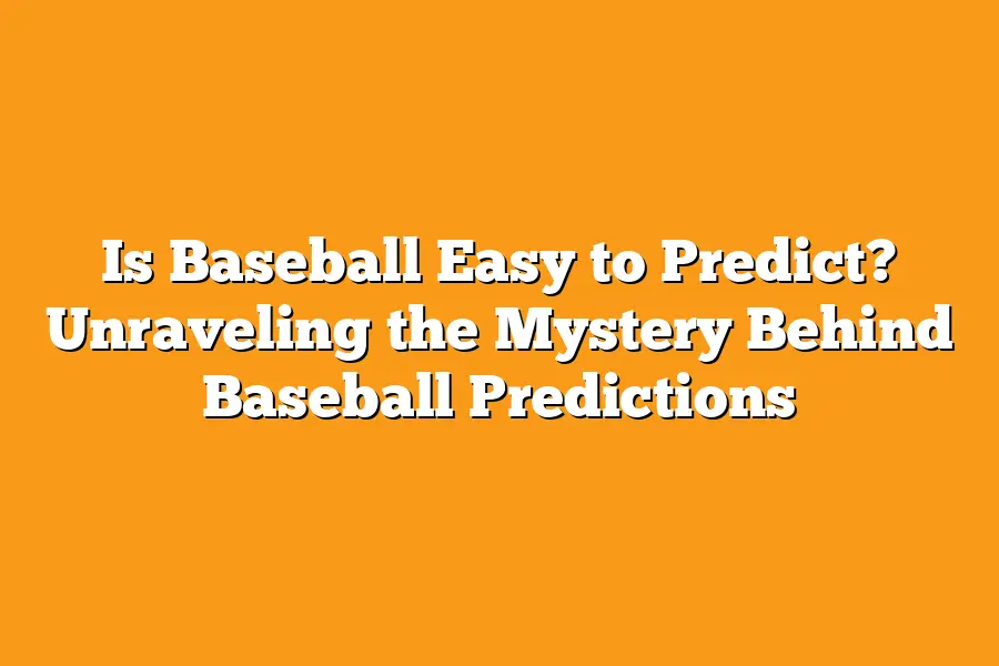Is Baseball Easy to Predict? Unraveling the Mystery Behind Baseball Predictions
