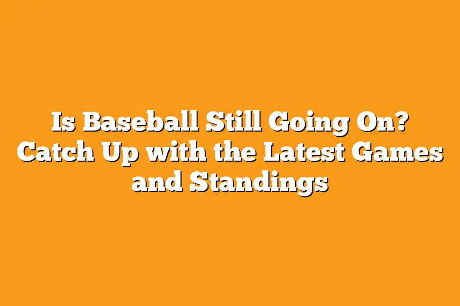 Is Baseball Still Going On? Catch Up with the Latest Games and Standings