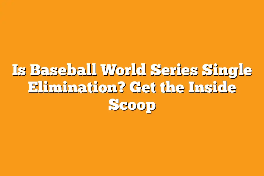 Is Baseball World Series Single Elimination? Get the Inside Scoop