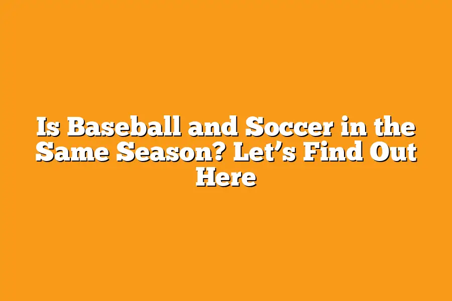 Is Baseball and Soccer in the Same Season? Let’s Find Out Here