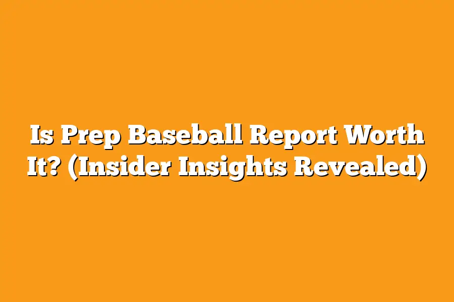 Is Prep Baseball Report Worth It? (Insider Insights Revealed)