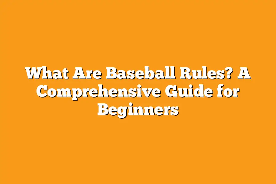 What Are Baseball Rules? A Comprehensive Guide for Beginners