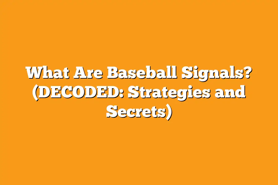What Are Baseball Signals? (DECODED: Strategies and Secrets)