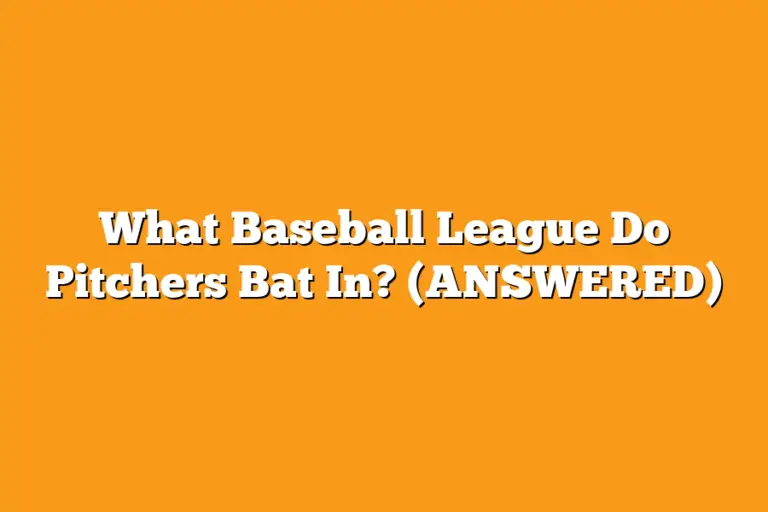 What Baseball League Do Pitchers Bat In? (ANSWERED) Sport Tasty