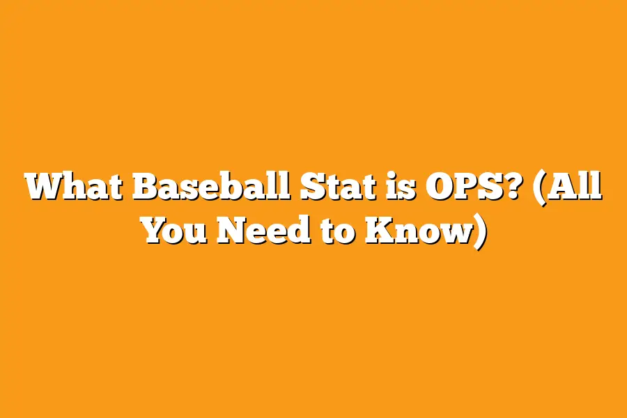 What Baseball Stat is OPS? (All You Need to Know)