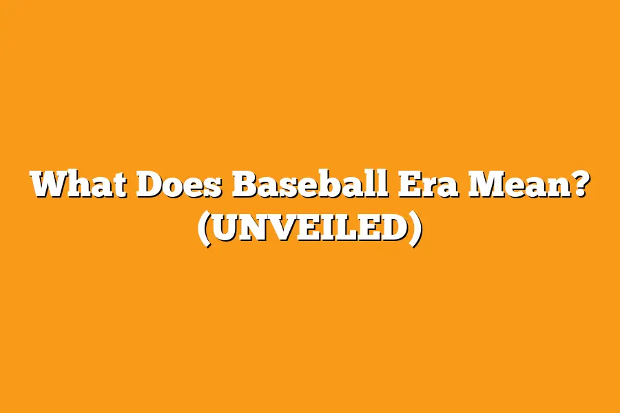 What Does Baseball Era Mean? (UNVEILED)