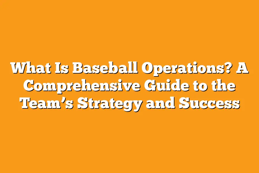 What Is Baseball Operations? A Comprehensive Guide to the Team’s Strategy and Success