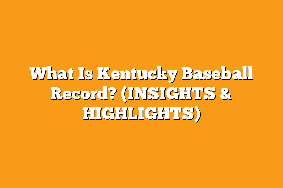 What Is Kentucky Baseball Record? (INSIGHTS & HIGHLIGHTS)