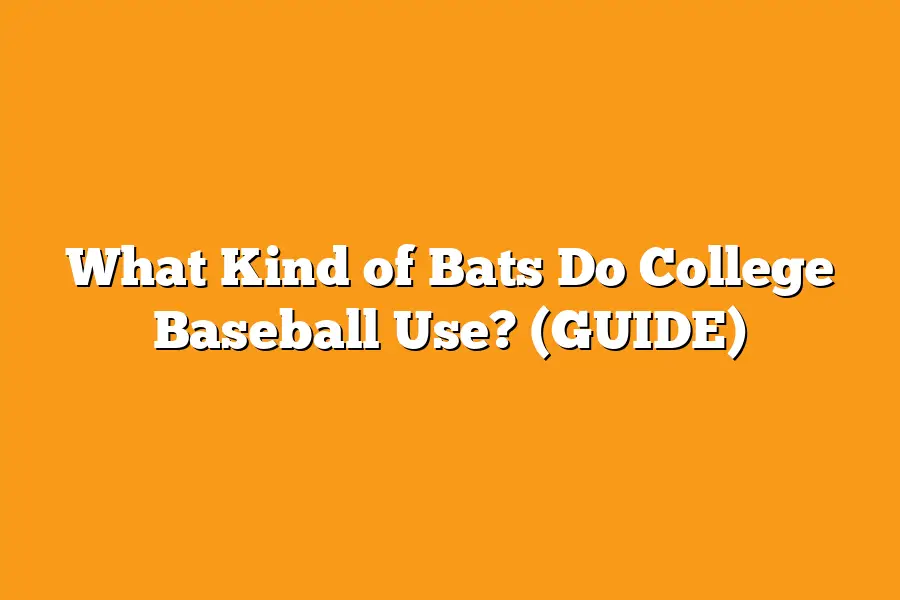 What Kind of Bats Do College Baseball Use? (GUIDE)
