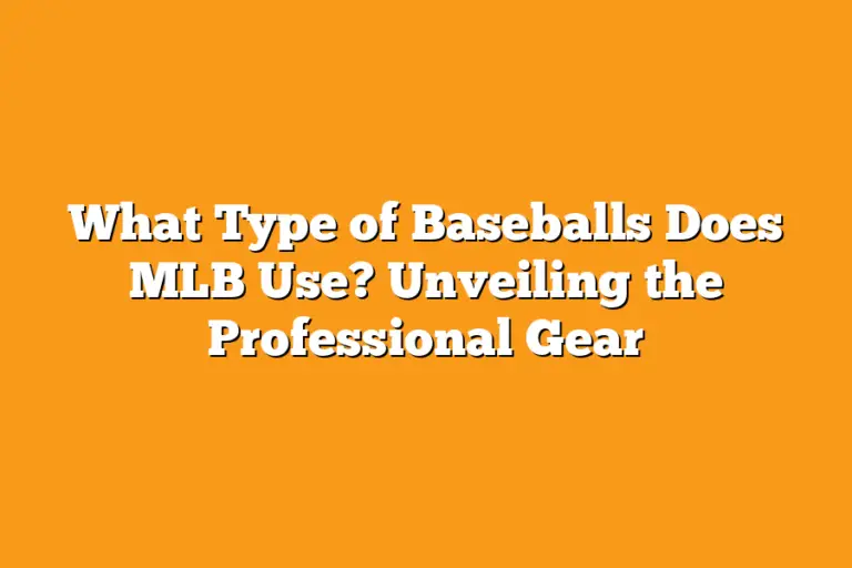 What Type of Baseballs Does MLB Use? Unveiling the Professional Gear Sport Tasty