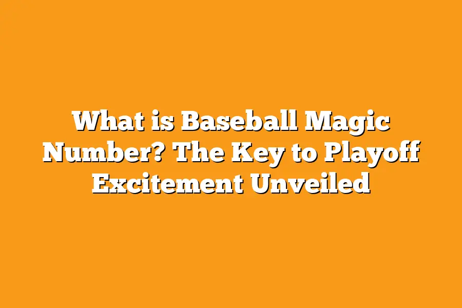 What is Baseball Magic Number? The Key to Playoff Excitement Unveiled