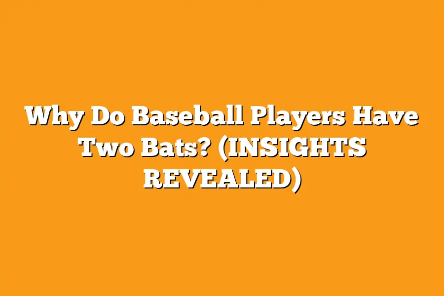 Why Do Baseball Players Have Two Bats? (INSIGHTS REVEALED)