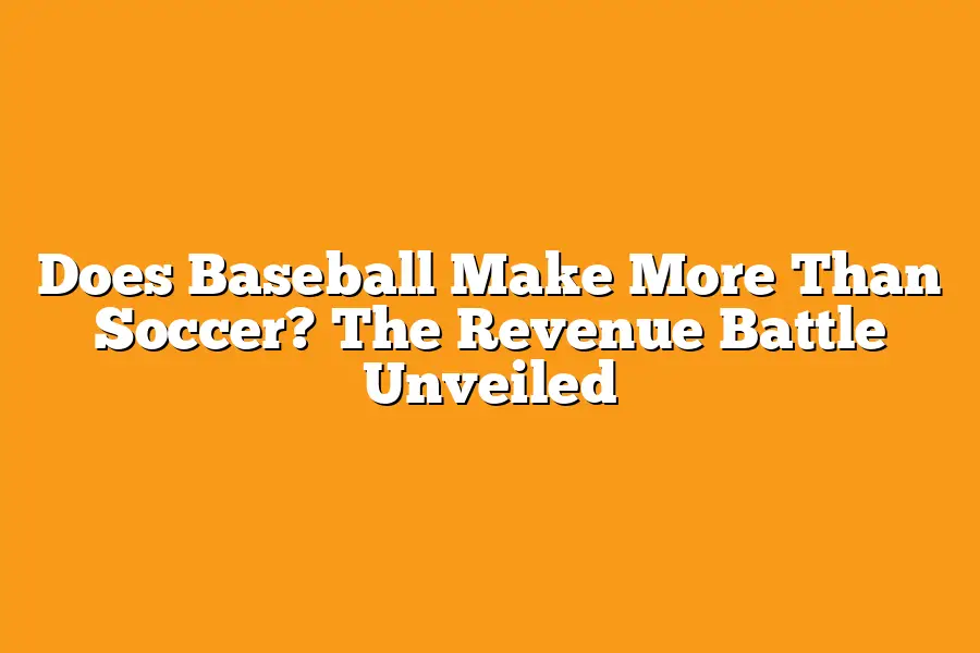 Does Baseball Make More Than Soccer? The Revenue Battle Unveiled